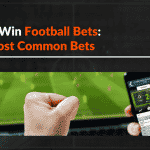 How To Win Football Bets What You Need To Know About The 5 Most Common Bets