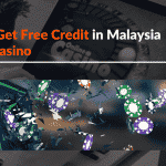 How to Get Free Credit in Malaysia Online Casino